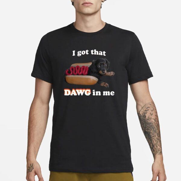 Snazzyseagul I Got That Dawg In Me T-Shirt3