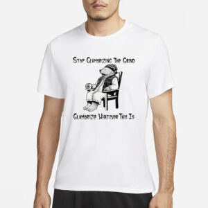 Stop Glamorizing The Grind Glamorize Whatever This Is T-Shirt3