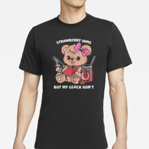 Strawberry Jams But My Glock Don’t Teddy Bear T-Shirts