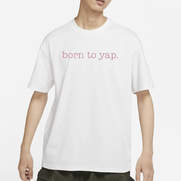 Sweet And Shady Born To Yap T-Shirt