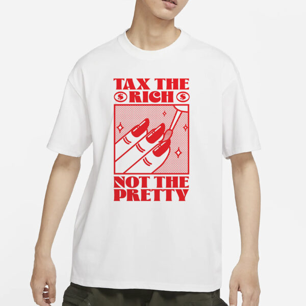 TAX THE RICH, NOT THE PRETTY T-SHIRS