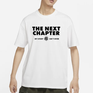 The Next Chapter My Story Isn’T Finished T-Shirts