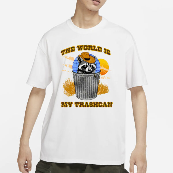 The World Is My Trashcan T-Shirts