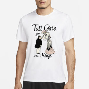 Thegoodshirts Tall Girls For Short Kings T-Shirt1