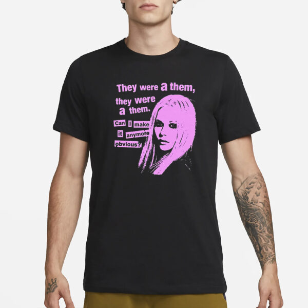 They Were A Them They Were A Them Can I Make It Anymore Obvious T-Shirt1