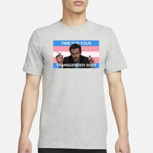 Time For Your Transgender Shot T-Shirt1