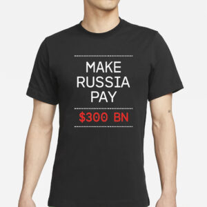 Timothy ash make Russia pay $300 bn T-Shirts