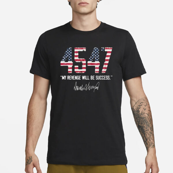 Trump 4547 My Revenge Will Be My Success T-Shirt3