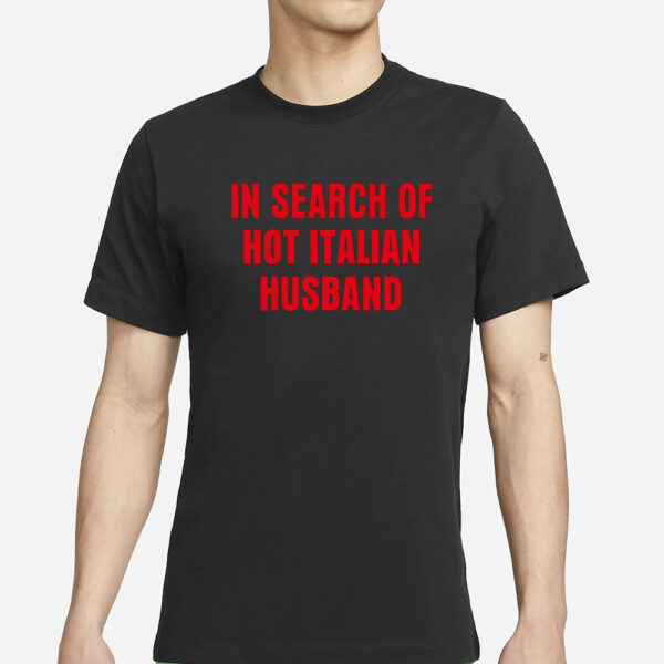 Vibe2k In Search Of Hot Italian Husband T-Shirt