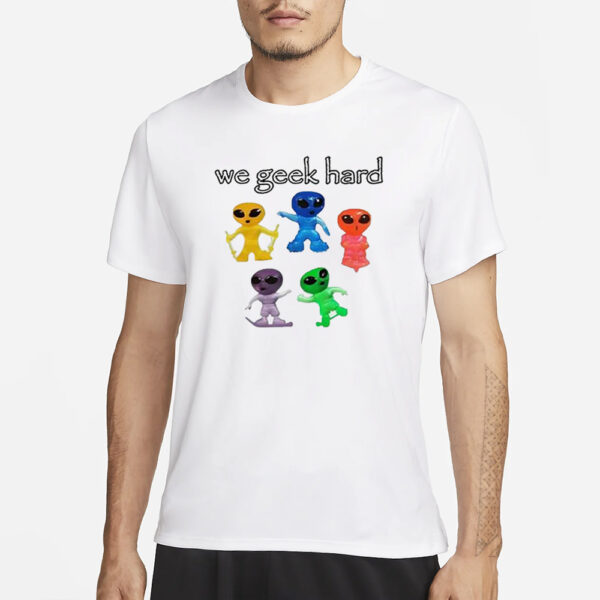 We Geek Hard Cringey T-Shirt3