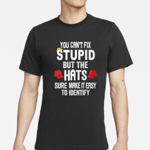 You Can’t Fix Stupid But The Hats Make It Easy To Identify T-Shirt