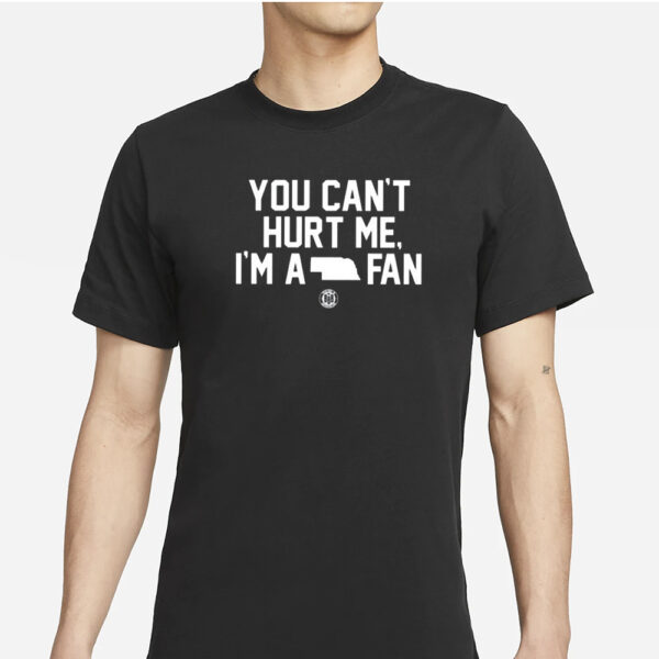 You Can’t Hurt Me I’m A Fan T-Shirts