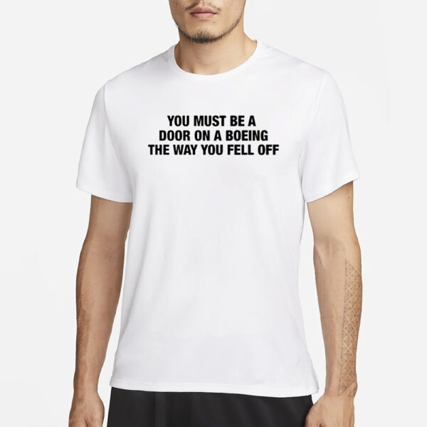 You Must Be A Door On A Boeing The Way You Fell Off T-Shirt1