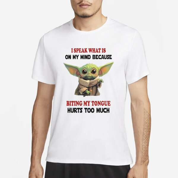 Baby Yoda I Speak What Is On My Mind Because Biting My Tongue Hurts Too Much T-Shirt3