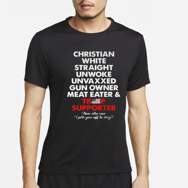 Christian White Straight Unwoke Unvaxxed Gun Owner Meat Eater & Trump Supporter T-Shirt2