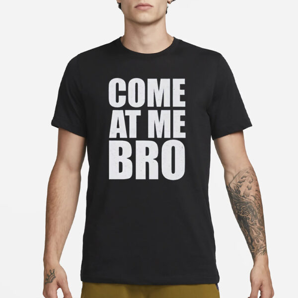 Come At Me Bro T-Shirt1