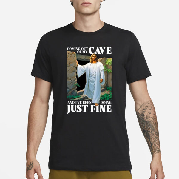 Coming Out Of My Cave And I’ve Been Doing Just Fine T-Shirt3