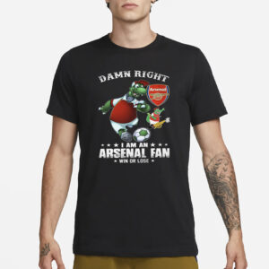 Damn Right I Am An Arsenal Fan Win Or Lose T-Shirt3