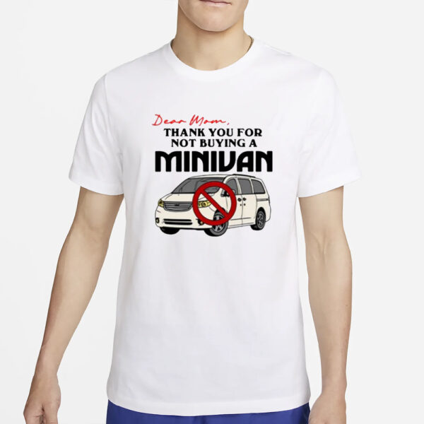 Dear Mom Thank You For Not Buying A Minivan T-Shirt2
