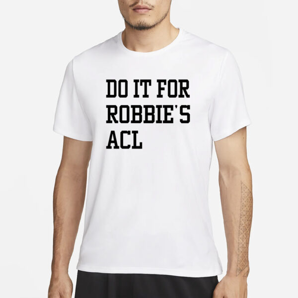 Do It For Robbie's Acl T-Shirt3