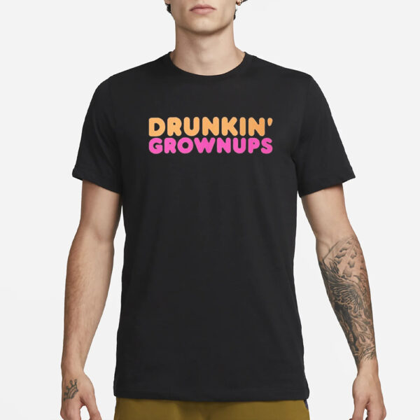 Drunkin’ Grownups Classic T-Shirt3