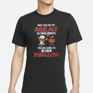 Elmo Once You Put My Meat In Your Mouth You Are Going To Want To Swallow T-Shirt