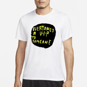 Everyone's A V.I.P To Someone T-Shirt3