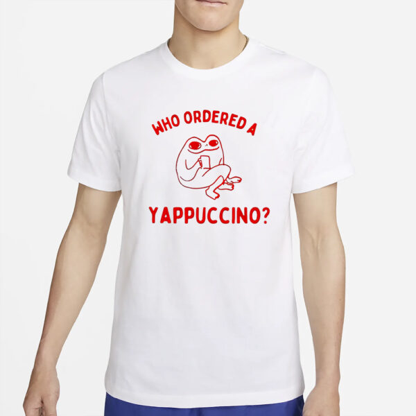 Frog Who Ordered A Yappuccino T-Shirt5