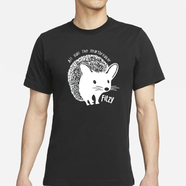 Hedgehog All Hail The Heartbreaker Fitzy T-Shirts