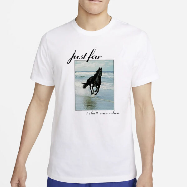 Horse I Just I Don’t Care Where T-Shirts