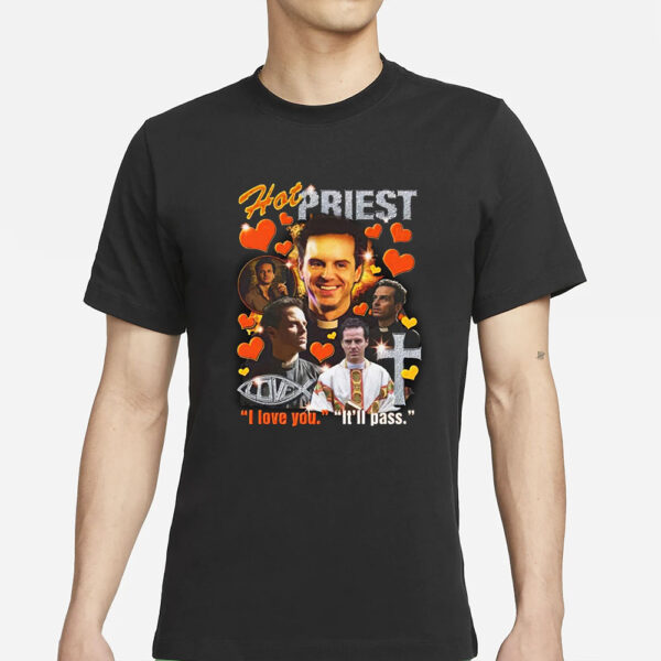 Hot Priest I Love You It’ll Pass T-Shirts