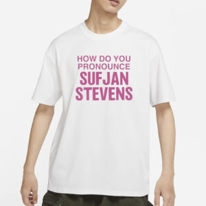 How Do You Pronounce Sufjan Stevens T-Shirt1