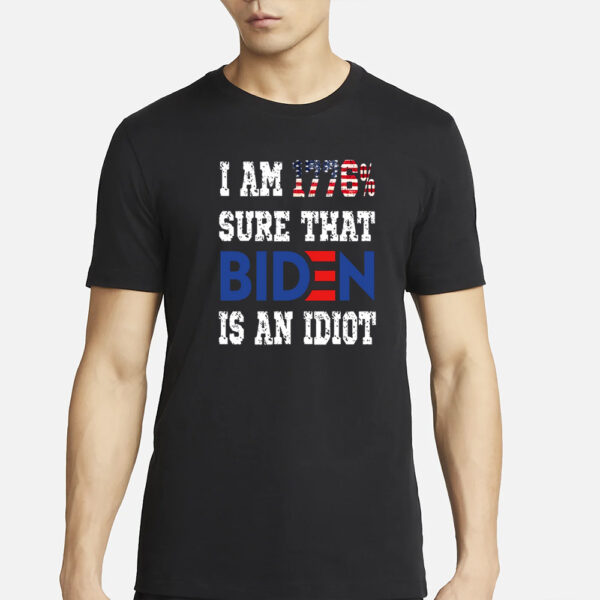 I Am 1776% Sure That Biden Is An Idiot Shirt Merican Af T-Shirts