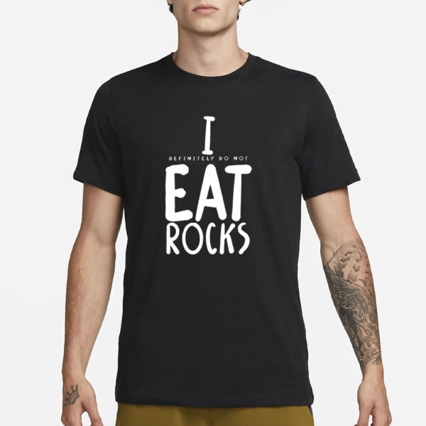 I Definitely Do Not Eat Rocks T-Shirt1