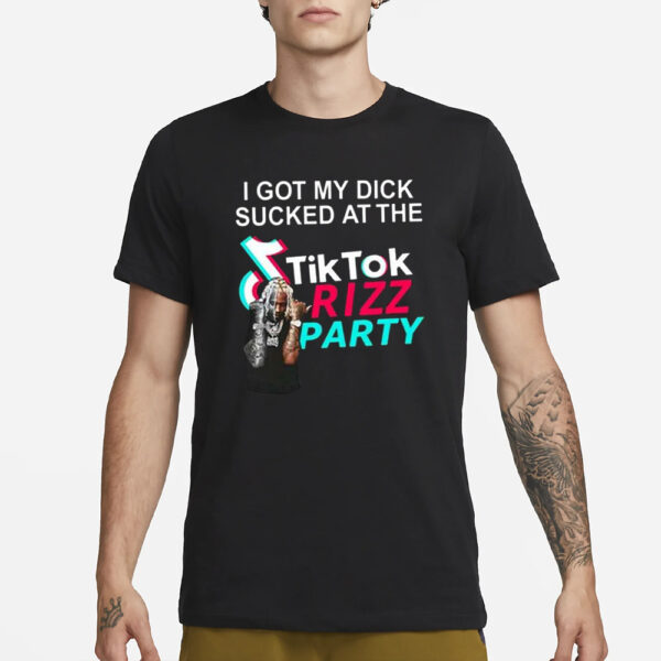 I Got My Dick Sucked At The Tiktok Rizz Party T-Shirt1