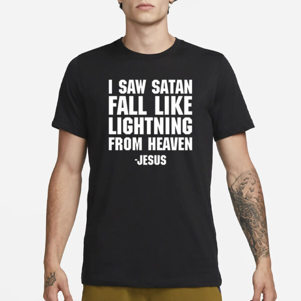 I Saw Satan Fall Like Lightning From Heaven Jesus T-Shirt1