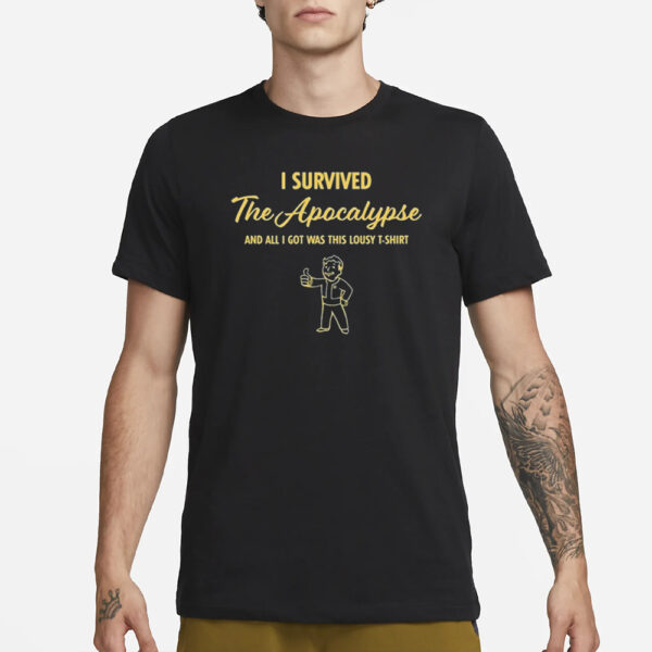 I Survived The Apocalypse And All I Got Was This Lousy T-Shirt Shirt1