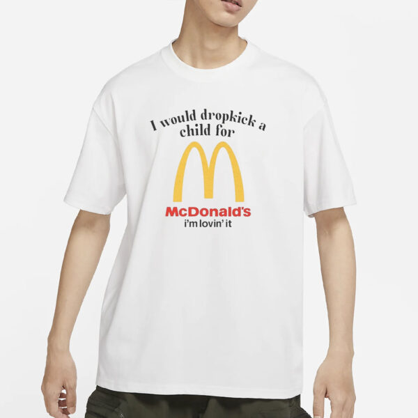 I Would Dropkick A Child For McD's T-Shirt