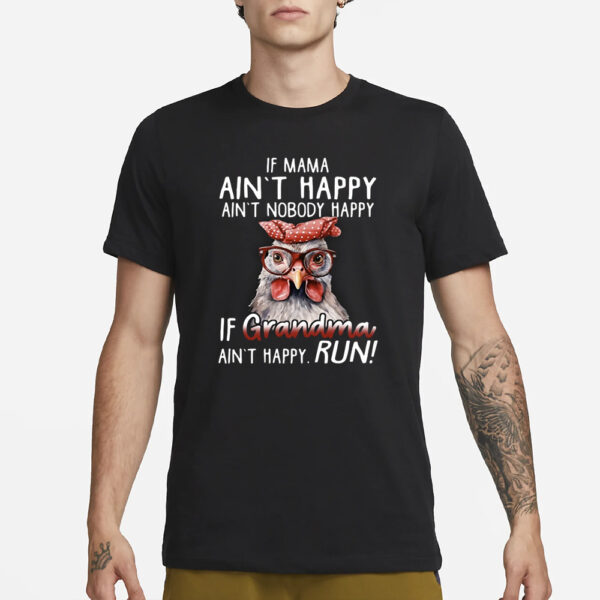 If Mama Ain’t Happy Ain’t Nobody Happy If Grandma Ain’t Happy Run T-Shirt1