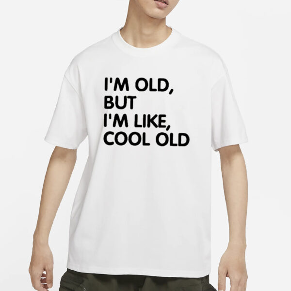 I’m Old But I’m Like Cool Old 2024 T-Shirt