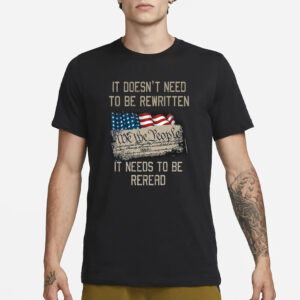 It Doesn’t Need To Be Rewritten It Needs To Be Reread T-Shirt1