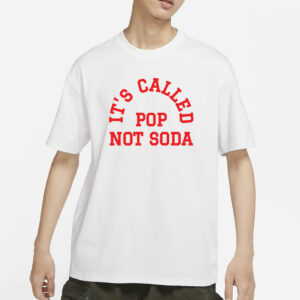 It’s Called Pop Not Soda T-Shirt1