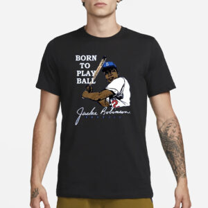 Jackie Robinson Born To Play Ball Dodgers T-Shirt1