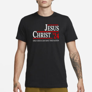 Jesus Christ 24 Only Jesus Can Save This Nation T-Shirt3