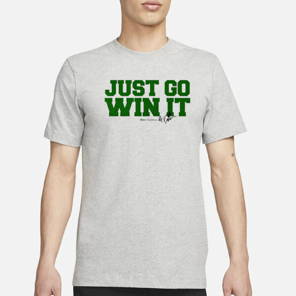 Just Go Win It Mike Gorman T-Shirt1