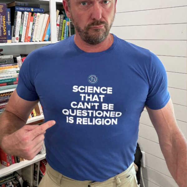 Ken D Berry MD SCIENCE THAT CAN'T BE QUEESTIONED IS RELIGION T-SHIRT