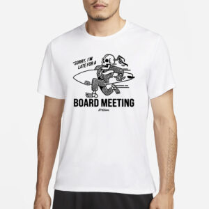 Kookslams Sorry I'm Late For A Board Meeting T-Shirt1