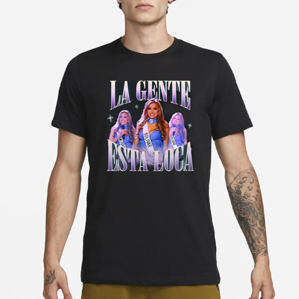 La Gente Esta Loca T-Shirt3