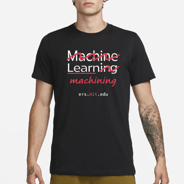 Machine Learning Machining Ers Mit Edu T-Shirt1