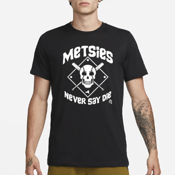 Metsies Never Say De T-Shirt3